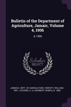 Paperback Bulletin of the Department of Agriculture, Jamaic, Volume 4, 1906: 4, 1906 Book