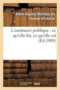 Paperback L'Assistance Publique: CE Qu'elle Fut, CE Qu'elle Est [French] Book