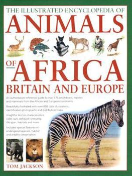 Hardcover The Illustrated Encyclopedia of Animals of Africa, Britain & Europe: An Authoritative Reference Guide to Over 575 Amphibians, Reptiles and Mammals fro Book