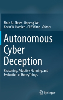 Hardcover Autonomous Cyber Deception: Reasoning, Adaptive Planning, and Evaluation of Honeythings Book