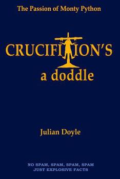 Paperback Crucifixion's a Doddle: The Passion of Monty Python Book