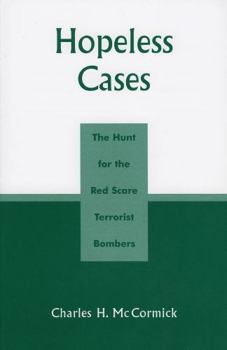 Paperback Hopeless Cases: The Hunt for the Red Scare Terrorist Bombers Book