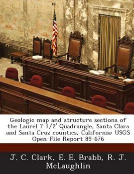 Paperback Geologic Map and Structure Sections of the Laurel 7 1/2' Quadrangle, Santa Clara and Santa Cruz Counties, California: Usgs Open-File Report 89-676 Book