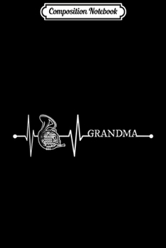 Composition Notebook: French Horn Grandma Heartbeat Gift EKG Music Musicians Lover  Journal/Notebook Blank Lined Ruled 6x9 100 Pages