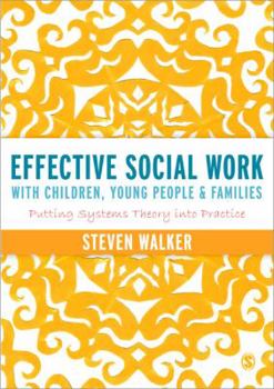 Paperback Effective Social Work with Children, Young People and Families: Putting Systems Theory Into Practice Book