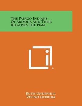 Paperback The Papago Indians of Arizona and Their Relatives the Pima Book