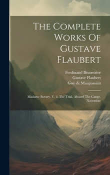 Hardcover The Complete Works Of Gustave Flaubert: Madame Bovary. V. 2. The Trial. Aboard The Cange. Novembre Book