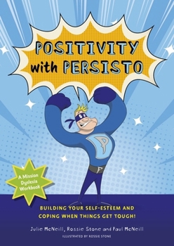 Paperback Mission Dyslexia: Positivity with Persisto: Building Your Self-Esteem and Coping When Things Get Tough! Book