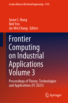 Hardcover Frontier Computing on Industrial Applications Volume 3: Proceedings of Theory, Technologies and Applications (FC 2023) Book