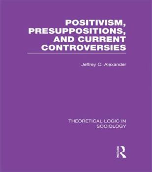 Paperback Positivism, Presupposition and Current Controversies (Theoretical Logic in Sociology) Book