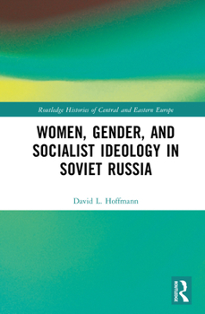 Hardcover Women, Gender, and Socialist Ideology in Soviet Russia Book