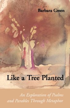 Paperback Like a Tree Planted: An Exploration of the Psalms and Parables Through Metaphor Book