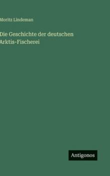 Die Geschichte der deutschen Arktis-Fischerei (German Edition)