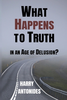 Paperback What Happens to Truth in an Age of Delusion? Book