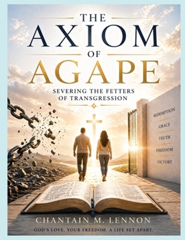 The Axiom of Agape: Severing the Fetters of Transgression