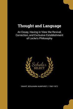 Paperback Thought and Language: An Essay, Having in View the Revival, Correction, and Exclusive Establishment of Locke's Philosophy Book