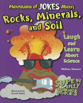 Mountains of Jokes about Rocks, Minerals, and Soil - Book  of the Super Silly Science Jokes