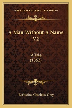 A Man Without A Name V2: A Tale (1852)