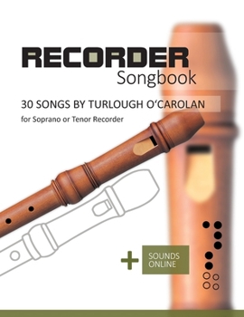 Recorder Songbook - 30 songs by Turlough O'Carolan: + Sounds Online