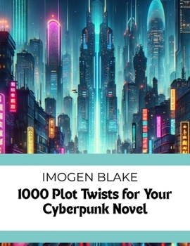 Paperback 1000 Plot Twists for Your Cyberpunk Novel Book