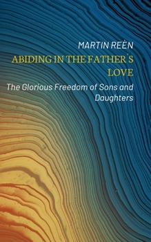 Paperback Abiding in the Father´s Love: The Glorious Freedom of Sons and Daughters Book