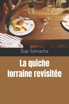 Paperback La quiche lorraine revisitée [French] Book