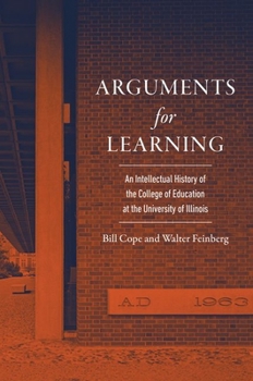 Hardcover Arguments for Learning: An Intellectual History of the College of Education at the University of Illinois Book