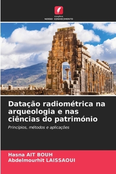 Datação radiométrica na arqueologia e nas ciências do património (Portuguese Edition)
