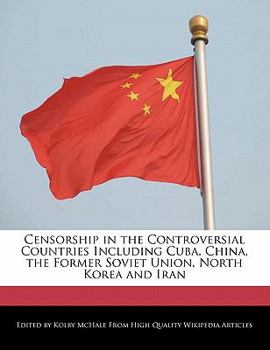 Censorship in the Controversial Countries Including Cuba, China, the Former Soviet Union, North Korea and Iran