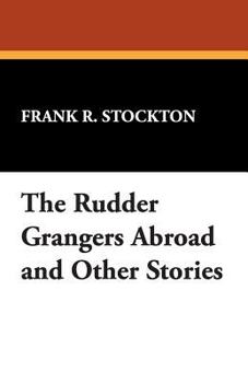 Paperback The Rudder Grangers Abroad and Other Stories Book