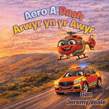 Aero & Dash: Arwyr yn yr Awyr: Llyfr Plant Cymraeg Wedi'i Lliwio'n Hardd am Hofrenydd, Cymru, Anturiaethau, Dysgu, Gwerthion, Ambiwlans Awyr Cymru, ... Plant, Gwyliau a Hanner Tymor (Welsh Edition)