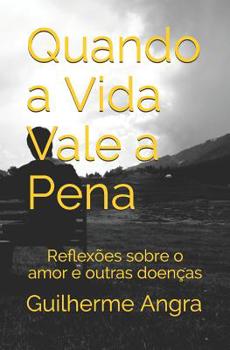 Paperback Quando a Vida Vale a Pena: Reflexões sobre o amor e outras doenças [Portuguese] Book