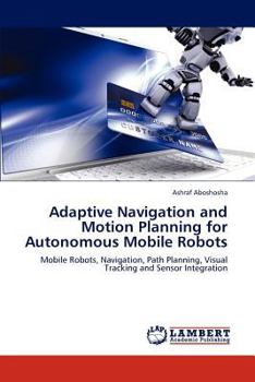 Paperback Adaptive Navigation and Motion Planning for Autonomous Mobile Robots Book