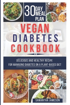 Vegan Diabetes Cookbook: Delicious and Healthy Recipes for Managing Diabetes on a Plant-Based Diet