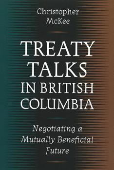 Hardcover Treaty Talks in British Columbia: Negotiating a Mutually Beneficial Future Book