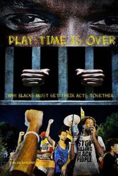 Paperback Play Time Is Over: (Why Blacks Must Get Their Act Together) Book