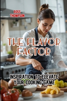 Paperback The Flavor Factor: Inspiration to elevate your cooking game Book