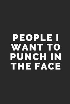 People I Want to Punch in the Face: Blank Lined Composition Notebook/Journal, 120 Page, Black Glossy Finish Quote Cover, 6x9