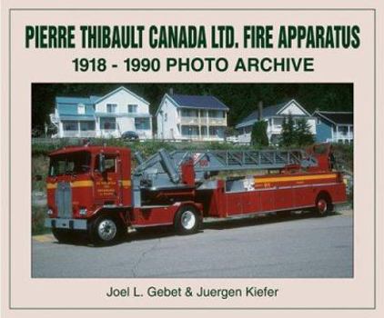 Paperback Pierre Thibault Ltd. Fire Apparatus: 1918 Through 1990 Book