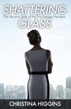 Paperback Shattering Glass: The Life and Strife of the First Female President Book