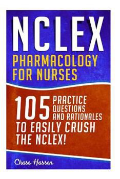 Paperback NCLEX: Pharmacology for Nurses: 105 Nursing Practice Questions & Rationales to EASILY Crush the NCLEX! Book