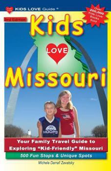 Paperback KIDS LOVE MISSOURI, 3rd Edition: Your Family Travel Guide to Exploring Kid-Friendly Missouri. 500 Fun Stops & Unique Spots Book