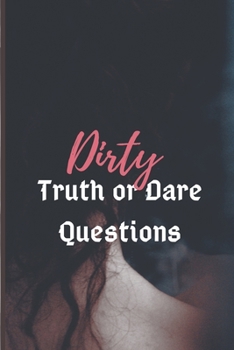 Paperback Dirty Truth or Dare: The Erotic Game Of Naughty Choices Book