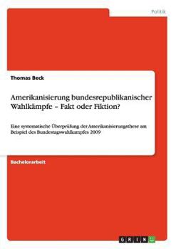 Paperback Amerikanisierung bundesrepublikanischer Wahlkämpfe - Fakt oder Fiktion?: Eine systematische Überprüfung der Amerikanisierungsthese am Beispiel des Bun [German] Book