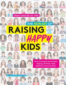 Paperback The New Art of Raising Happy Kids: Today's Guide to a Strong, Confident & Caring Child Book