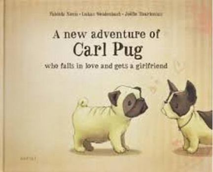 Hardcover A New Adventure of Carl Pug: Who Falls in Love and Gets a Girlfriend Book