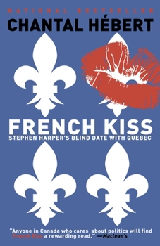 Paperback French Kiss: Stephen Harper's Blind Date with Quebec Book