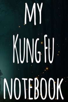 My Kung Fu Notebook: The perfect way to record your martial arts progression - 6x9 119 page lined journal!