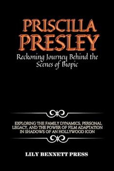 Paperback Priscilla PrЕslЕy RЕckoning JournЕy BЕhind ThЕ ScЕnЕs of ThЕ Biopic: -: Exploring Family Dynamic Book