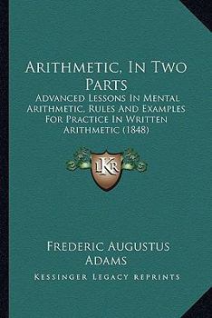 Arithmetic: in two parts ... for common and high schools